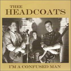 Thee Headcoats : I'm A Confused Man